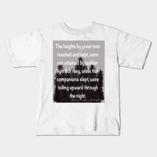 Inspirational motivational affirmation quote on grey forest backdrop, The heights by great men reached and kept Kids T-Shirt